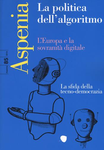 Aspenia (2019). Vol. 85: politica dell'algoritmo, La.  - Libro Il Sole 24 Ore 2019 | Libraccio.it