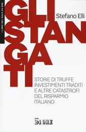 Gli stangati. Storie di truffe, investimenti traditi e altre catastrofi del risparmio italiano