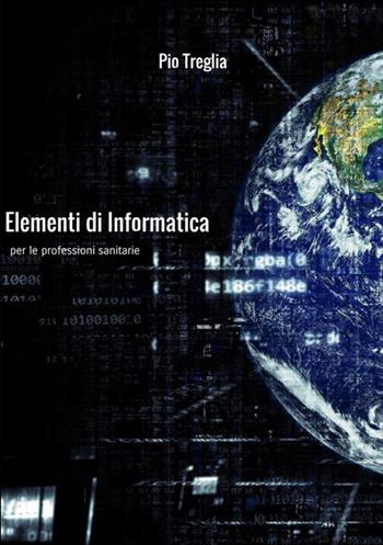 Elementi di informatica per le professioni sanitarie - Pio Treglia - Libro StreetLib 2019 | Libraccio.it