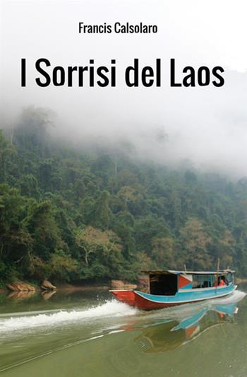 I sorrisi del Laos. Un incontro con le tribù del Mekong - Francis Calsolaro - Libro StreetLib 2019 | Libraccio.it