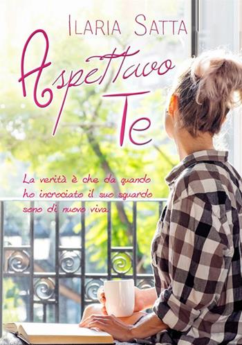 Aspettavo te. Vol. 1 - Ilaria Satta - Libro StreetLib 2019 | Libraccio.it