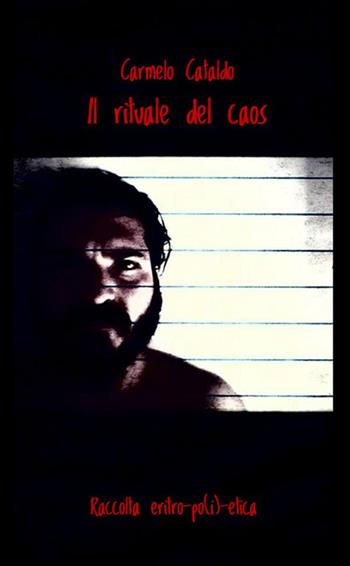 Il rituale del caos. Raccolta eritropo(i)etica. Testo siciliano e italiano - Carmelo Cataldo - Libro StreetLib 2019 | Libraccio.it