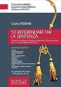 50 referendari TAR. La sentenza - Giulia Ferrari - Libro Neldiritto Editore 2017, Concorsi pubblici. La prova specialistica | Libraccio.it