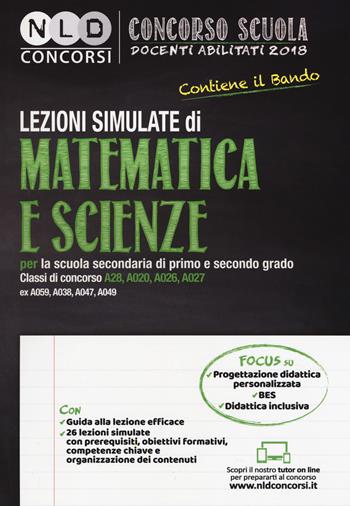 Concorso scuola docenti abilitati 2018. Lezioni simulate di matematica e scienze per la scuola secondaria di primo e secondo grado. Classi di concorso A28, A020, A026, A027 ex A059, A038, A047, A049. Con Contenuto digitale per download e accesso online  - Libro Neldiritto Editore 2018, Concorso scuola | Libraccio.it
