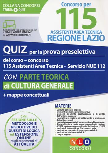 Concorso per 115 assistenti area tecnica Regione Lazio. Quiz per la prova preselettiva del corso-concorso 115 assistenti area tecnica servizio NUE 112. Con parte teorica di cultura generale e mappe concettuali. Con software di simulazione  - Libro Neldiritto Editore 2018, Concorsi. Teoria+quiz | Libraccio.it