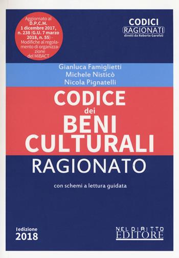 Codice dei beni culturali ragionato - Gianluca Famiglietti, Michele Nisticò, Nicola Pignatelli - Libro Neldiritto Editore 2018, Codici ragionati | Libraccio.it