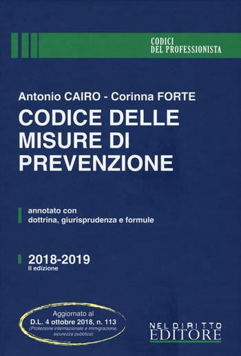 Codice delle misure di prevenzione - Antonio Cairo, Corinna Forte - Libro Neldiritto Editore 2018, I codici del professionista | Libraccio.it