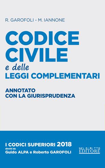 Codice civile e leggi complementari. Annotato con la giurisprudenza - Roberto Garofoli, Maria Iannone - Libro Neldiritto Editore 2018, I codici superiori | Libraccio.it