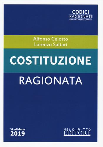Costituzione ragionata - Alfonso Celotto, Lorenzo Saltari - Libro Neldiritto Editore 2019, Codici ragionati | Libraccio.it