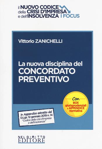 La nuova disciplina del concordato preventivo - Vittorio Zanichelli - Libro Neldiritto Editore 2019, Il nuovo codice della crisi d'Impresa e dell'insolvenza. I focus | Libraccio.it