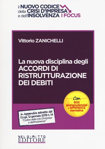 La nuova disciplina degli accordi di ristrutturazione dei debiti - Vittorio Zanichelli - Libro Neldiritto Editore 2019, Il nuovo codice della crisi d'Impresa e dell'insolvenza. I focus | Libraccio.it