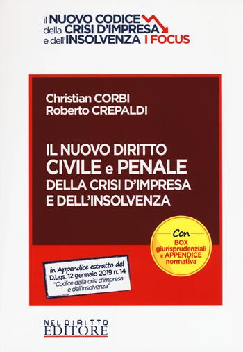 Il nuovo diritto civile e penale della crisi d'impresa e dell'insolvenza - Christian Corbi, Roberto Crepaldi - Libro Neldiritto Editore 2019, Il nuovo codice della crisi d'Impresa e dell'insolvenza. I focus | Libraccio.it