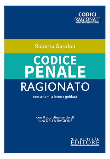 Codice penale ragionato - Roberto Garofoli - Libro Neldiritto Editore 2020, Codici ragionati | Libraccio.it