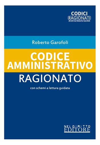 Codice amministrativo ragionato - Roberto Garofoli - Libro Neldiritto Editore 2020, Codici ragionati | Libraccio.it