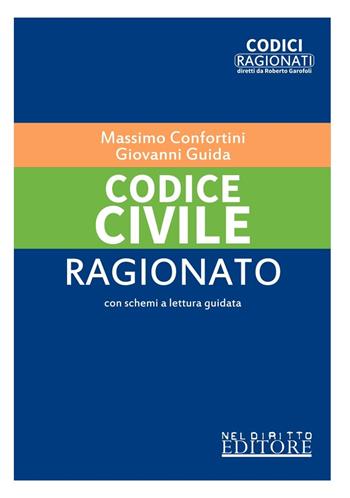 Codice civile ragionato. Nuova ediz. - Massimo Confortini, Giovanni Guida - Libro Neldiritto Editore 2021, Codici ragionati | Libraccio.it