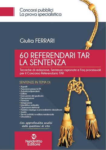 60 referendari TAR. La sentenza - Giulia Ferrari - Libro Neldiritto Editore 2021, Concorsi pubblici. La prova specialistica | Libraccio.it
