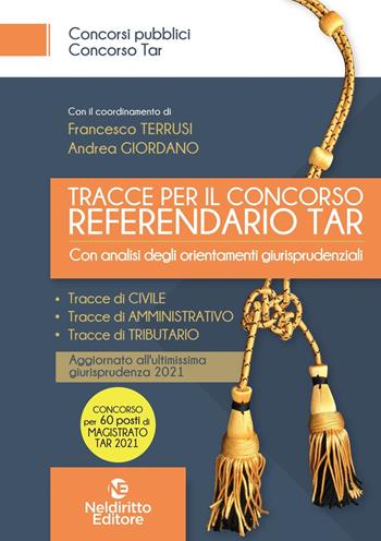 Tracce per il concorso referendario TAR. Con analisi degli orientamenti giurisprudenziali. Nuova ediz. - Christian Corbi, Andrea Giordano, Andrea Venegoni - Libro Neldiritto Editore 2021 | Libraccio.it