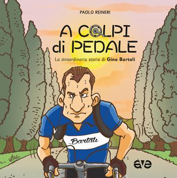 A colpi di pedale. La straordinaria storia di Gino Bartali - Paolo Reineri - Libro AVE 2017, Vite raccontate ai ragazzi | Libraccio.it