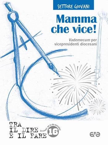 Mamma che vice! Vademecum per vicepresidenti diocesani  - Libro AVE 2017, Tra il dire e il fare | Libraccio.it