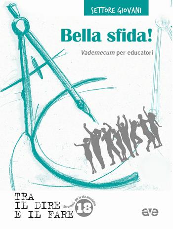 Bella sfida! Vademecum per educatori  - Libro AVE 2017, Tra il dire e il fare | Libraccio.it