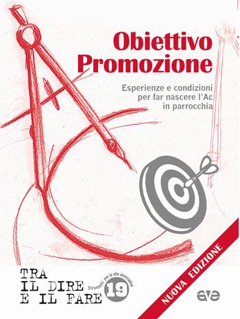 Obiettivo promozione. Esperienze e condizioni per far nascere l'Ac in parrocchia. Nuova ediz.  - Libro AVE 2017, Tra il dire e il fare | Libraccio.it
