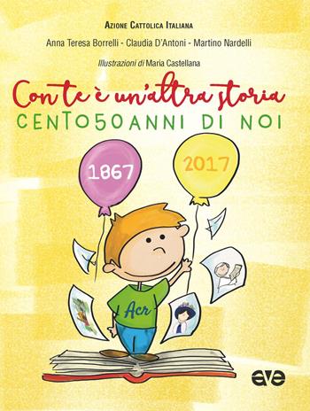 Con te è un'altra storia. Cento50anni di noi - Anna Teresa Borrelli, Claudia D'Antoni, Martino Nardelli - Libro AVE 2017 | Libraccio.it