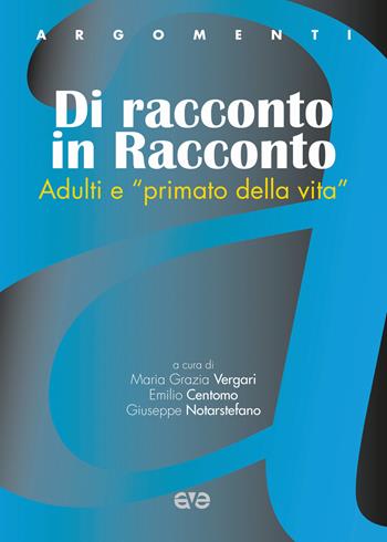 Dire e dare. Adulti e «primato della vita» - Emilio Centomo, Giuseppe Notarstefano, Maria Grazia Vergari - Libro AVE 2017, Argomenti | Libraccio.it