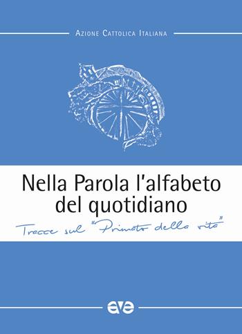 Nella parola l'alfabeto quotidiano. Tracce sul «primato della vita»  - Libro AVE 2017, Quaderni di Spello | Libraccio.it