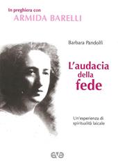 L'audacia della fede. Un'esperienza di spiritualità laicale