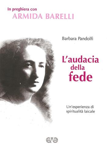 L'audacia della fede. Un'esperienza di spiritualità laicale  - Libro AVE 2017, In preghiera con | Libraccio.it