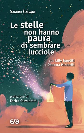 Le stelle non hanno paura di sembrare lucciole - Sandro Calvani, Lilly Ippoliti, Dhebora Mirabelli - Libro AVE 2018, Attraverso | Libraccio.it