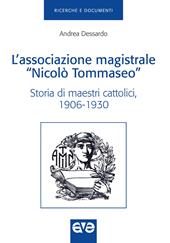 L'Associazione magistrale «Nicolò Tommaseo». Storia di maestri cattolici (1906-1930)