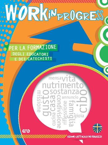 Work in progress. Per la formazione degli educatori e dei catechisti 2018  - Libro AVE 2018, Itinerari formativi | Libraccio.it