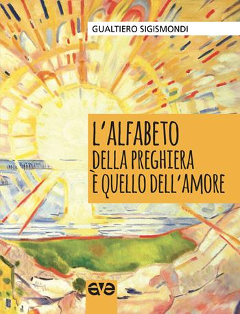 L'alfabeto della preghiera è quello dell'amore - Gualtiero Sigismondi - Libro AVE 2018, Lo scrigno | Libraccio.it