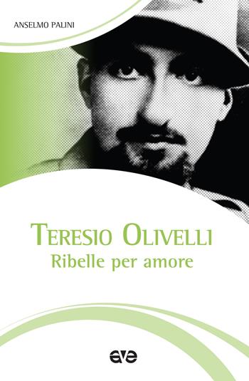 Teresio Olivelli. Ribelle per amore - Anselmo Palini - Libro AVE 2018, Testimoni | Libraccio.it