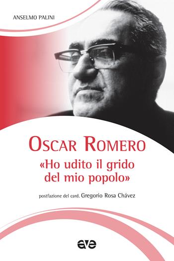 Oscar Romero. «Ho udito il grido del mio popolo». Nuova ediz. - Anselmo Palini - Libro AVE 2018, Testimoni | Libraccio.it