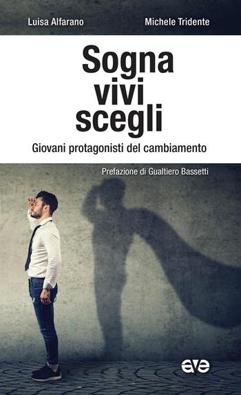 Sogna, vivi, scegli. Giovani protagonisti del cambiamento - Luisa Alfarano, Michele Tridente - Libro AVE 2018, Presenza pastorale | Libraccio.it