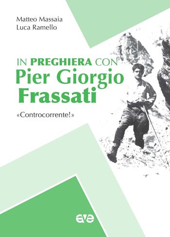 In preghiera con Piergiorgio Frassati. «Controcorrente!» - Matteo Massaia, Luca Ramello - Libro AVE 2020, In preghiera con | Libraccio.it