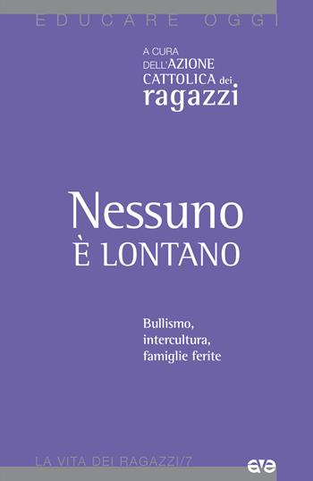 Nessuno è lontano. Bullismo, intercultura, famiglie ferite  - Libro AVE 2019, Educare oggi. La vita dei ragazzi | Libraccio.it