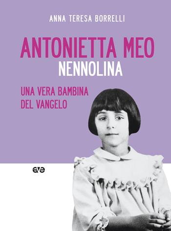 Antonietta Meo. Nennolina. Una vera bambina del Vangelo - Anna Teresa Borrelli - Libro AVE 2019, Scuola di santità | Libraccio.it