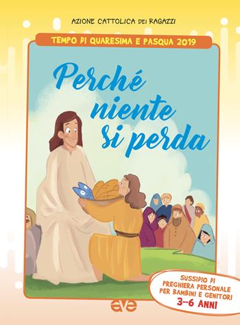 Perché niente si perda. Tempo di quaresima e Pasqua 2019. Sussidio di preghiera personale per bambini 3-6 anni e genitori  - Libro AVE 2019, Riuniti nel mio nome | Libraccio.it