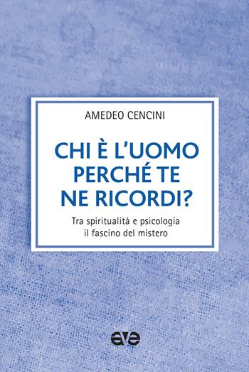 Chi è l'uomo perché te ne ricordi? Tra spiritualità e psicologia il fascino del mistero - Amedeo Cencini - Libro AVE 2019, Le tessere e il mosaico | Libraccio.it