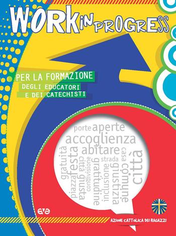 Work in progress. Per la formazione degli educatori e dei catechisti 2019/2020  - Libro AVE 2019, Itinerari formativi | Libraccio.it