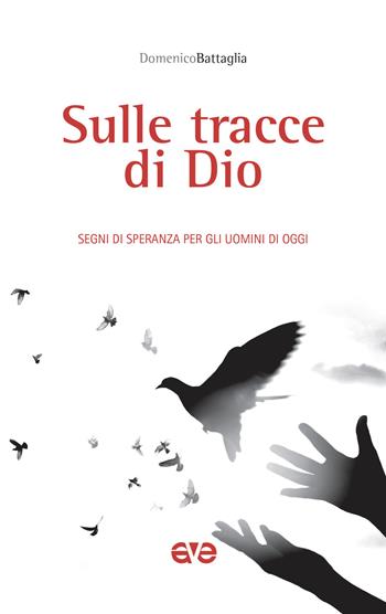 Sulle tracce di Dio. Segni di speranza per gli uomini di oggi - Domenico Battaglia - Libro AVE 2019, Sulla Tua Parola. Leggere il Vangelo oggi | Libraccio.it