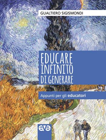 Educare infinito di generare. Appunti per gli educatori - Gualtiero Sigismondi - Libro AVE 2019, Lo scrigno | Libraccio.it