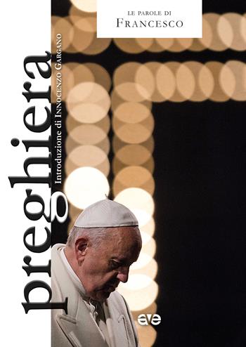 Preghiera - Francesco (Jorge Mario Bergoglio) - Libro AVE 2022, Le parole di Francesco | Libraccio.it