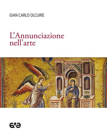 L' Annunciazione nell'arte - Gian Carlo Olcuire - Libro AVE 2020, Imago | Libraccio.it