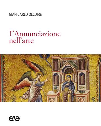 L'Annunciazione nell'arte - Gian Carlo Olcuire - Libro AVE 2020, Imago | Libraccio.it
