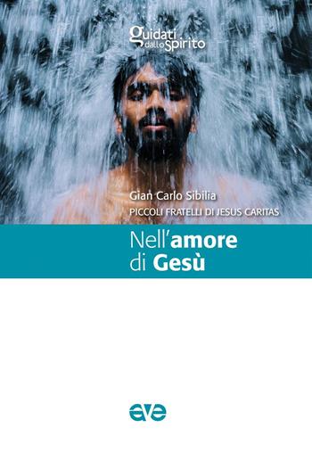 Nell'amore di Gesù - Gian Carlo Sibilia, Piccoli Fratelli di Jesus Caritas - Libro AVE 2019, Guidati dallo Spirito | Libraccio.it