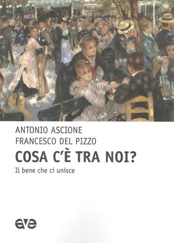 Cosa c'e tra noi? il bene che unisce - Antonio Ascione, Francesco Del Pizzo - Libro AVE 2020, Polis | Libraccio.it